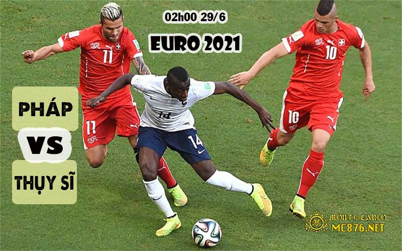 Soi kèo Pháp vs Thuỵ Sĩ 02h00 ngày 29/6 | Euro 2021